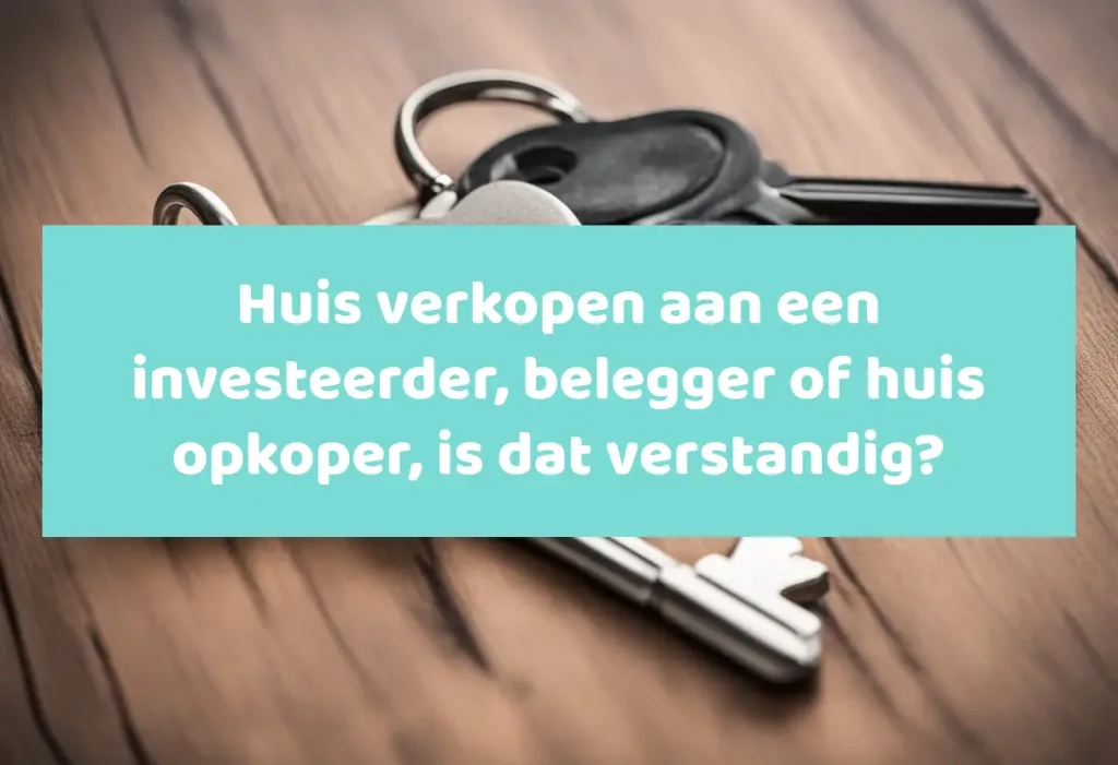 Huis verkopen aan een investeerder, belegger of huis opkoper